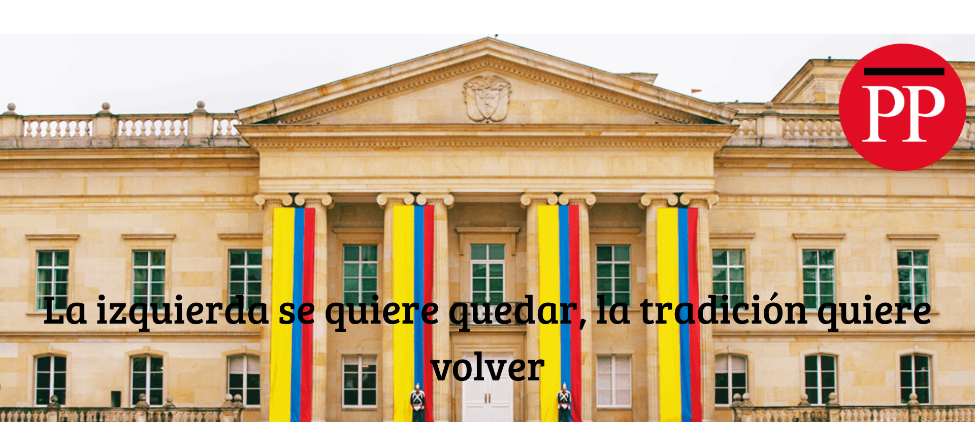 La Izquierda se quiere quedar, la tradición quiere volver La Izquierda se quiere quedar, la tradición quiere volver